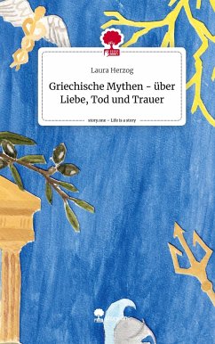 Griechische Mythen - über Liebe, Tod und Trauer. Life is a Story - story.one - Herzog, Laura