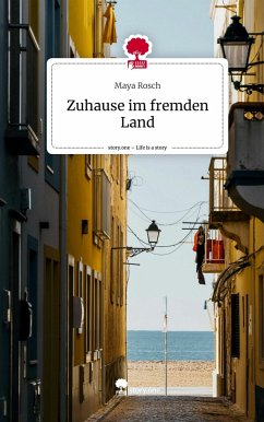 Zuhause im fremden Land. Life is a Story - story.one - Rosch, Maya