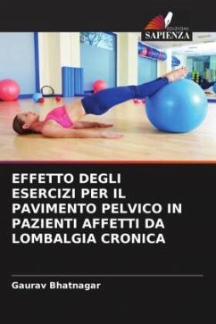 EFFETTO DEGLI ESERCIZI PER IL PAVIMENTO PELVICO IN PAZIENTI AFFETTI DA LOMBALGIA CRONICA - Bhatnagar, Gaurav