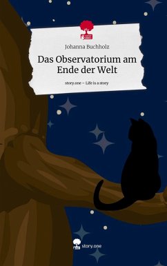 Das Observatorium am Ende der Welt. Life is a Story - story.one - Buchholz, Johanna