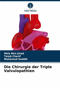 Die Chirurgie der Triple Valvulopathien - Ben Jmaà, Hèla;Cherif, Taieb;Seddik, Mohamed