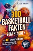 300 Basketball Fakten zum Staunen: Das XXL Basketball Buch mit spannenden Fakten & unvergesslichen Rekorden