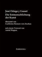 Die Entmenschlichung der Kunst - José, Ortega y Gasset