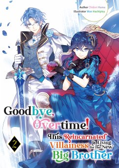 Goodbye, Overtime! This Reincarnated Villainess Is Living for Her New Big Brother Volume 2 (eBook, ePUB) - Hama, Chidori