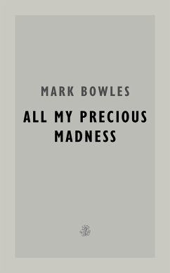 All My Precious Madness (eBook, ePUB) - Bowles, Mark