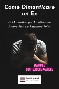 Come Dimenticare un Ex (eBook, ePUB) - Creativi, Testi