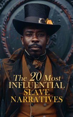 The 20 Most Influential Slave Narratives (eBook, ePUB) - Equiano, Olaudah; Douglass, Frederick; Northup, Solomon; Behn, Aphra; Craft, William; Craft, Ellen; Jacobs, Harriet; Brown, William Wells; Truth, Sojourner; Prince, Mary; Henson, Josiah; Bibb, Henry; Green, J. D.; Gaines, Thomas S.; Hughes, Louis; Ball, Charles; Mason, Isaac; Pennington, James W. C.; Washington, Booker T.; Keckley, Elizabeth; Delaney, Lucy