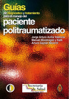 Guías de diagnóstico y tratamiento para el manejo del paciente politraumatizado (eBook, PDF) - Aviña Valencia, Jorge Arturo; Mondragón y Kalb, Manuel; Gaytán Becerril, Arturo