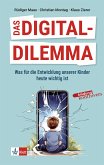 Das Digital-Dilemma: Was für die Entwicklung unserer Kinder heute wichtig ist (eBook, PDF)