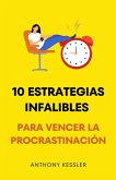 10 Estrategias Infalibles Para Vencer La Procrastinación (eBook, ePUB)