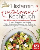 Histaminintoleranz Kochbuch: Die 123 leckersten histaminarmen Rezepte für mehr Gesundheit und Vitalität. Voller Genuss trotz histaminarmer Ernährung! Inkl. Nährwertangaben + 4 Wochen Ernährungsplan (eBook, ePUB)