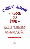 Le choix de l&quote;auxiliaire « avoir ou être » aux temps composés (eBook, ePUB)