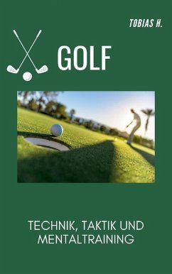 Golf - Technik, Taktik und Mentaltraining (eBook, ePUB) Cover Golf - Technik, Taktik und Mentaltraining (eBook, ePUB)
