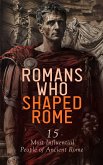 Romans Who Shaped Rome: 15 Most Influential People of Ancient Rome (eBook, ePUB)