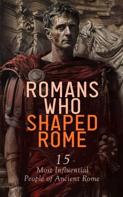 Cover Romans Who Shaped Rome: 15 Most Influential People of Ancient Rome (eBook, ePUB)