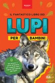 Il Fantastico Libro Dei Lupi Per Bambini (fixed-layout eBook, ePUB)