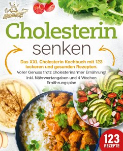 Cholesterin senken: Das XXL Cholesterin Kochbuch mit 123 leckeren und gesunden Rezepten. Voller Genuss trotz cholesterinarmer Ernährung! Inkl. Nährwertangaben und 4 Wochen Ernährungsplan (eBook, ePUB) - King, Kitchen