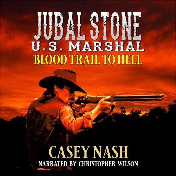 Jubal Stone: U.S. Marshal: Blood Trail To Hell: A Western Adventure Novel (MP3-Download)