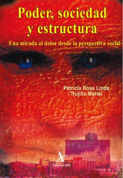 Poder, sociedad y estructura. Una mirada al dolor desde la perspectiva social (eBook, PDF) - Trujillo Mariel, Patricia Rosa Linda