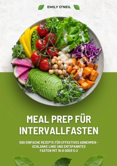 Cover Meal Prep für Intervallfasten: 500 einfache Rezepte für effektives Abnehmen - Schlanke Linie und entspanntes Fasten mit 16:8 oder 5:2 (eBook, ePUB)