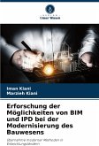 Erforschung der Möglichkeiten von BIM und IPD bei der Modernisierung des Bauwesens Erforschung der Möglichkeiten von BIM und IPD bei der Modernisierung des Bauwesens