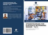 STROMSTEUERUNG FÜR ELEKTRISCH BETRIEBENES WASSER - Teil 2 STROMSTEUERUNG FÜR ELEKTRISCH BETRIEBENES WASSER - Teil 2