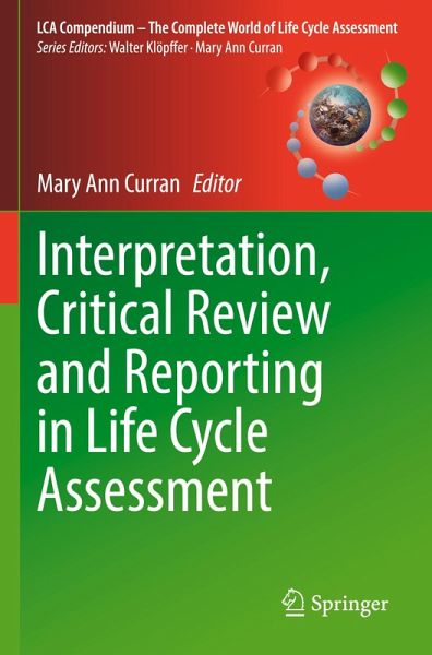 Interpretation, Critical Review and Reporting in Life Cycle Assessment Interpretation, Critical Review and Reporting in Life Cycle Assessment