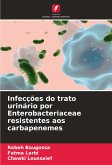 Infecções do trato urinário por Enterobacteriaceae resistentes aos carbapenemes Infecções do trato urinário por Enterobacteriaceae resistentes aos carbapenemes