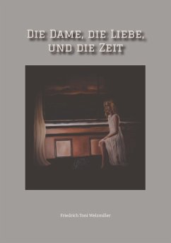 Die Dame, die Liebe, und die Zeit - Welzmiller, Friedrich Toni