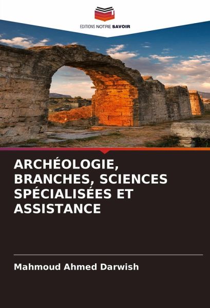 ARCHÉOLOGIE, BRANCHES, SCIENCES SPÉCIALISÉES ET ASSISTANCE ARCHÉOLOGIE, BRANCHES, SCIENCES SPÉCIALISÉES ET ASSISTANCE
