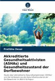 Akkreditierte Gesundheitsaktivisten (ASHAs) und Gesundheitszustand der Dorfbewohner Akkreditierte Gesundheitsaktivisten (ASHAs) und Gesundheitszustand der Dorfbewohner