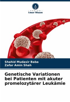 Genetische Variationen bei Patienten mit akuter promelozytärer Leukämie - Baba, Shahid Mudasir;Shah, Zafar Amin