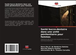 Santé bucco-dentaire dans une unité pénitentiaire pour femmes - de Medeiros Batista, Mara Ilka H.;Ribeiro Paulino, Marcília;Tavares Carvalho, Alessandra de A.