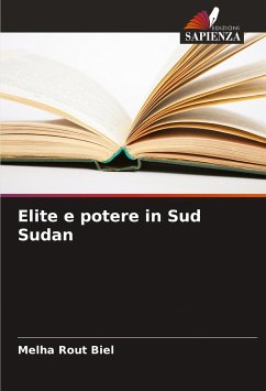 Elite e potere in Sud Sudan - Rout Biel, Melha