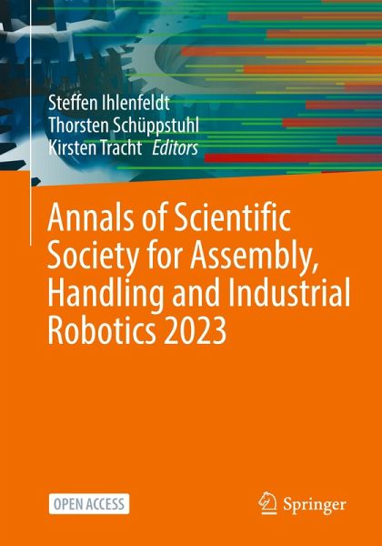 Annals of Scientific Society for Assembly, Handling and Industrial Robotics 2023 Annals of Scientific Society for Assembly, Handling and Industrial Robotics 2023