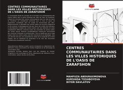 CENTRES COMMUNAUTAIRES DANS LES VILLES HISTORIQUES DE L'OASIS DE ZARAFSHON - ABDURAXMONOVA, MAHFUZA;TOSHBOYEVA, HURSHIDA;DAVLATOV, DIYOR