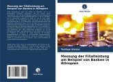 Messung der Filialleistung am Beispiel von Banken in Äthiopien Messung der Filialleistung am Beispiel von Banken in Äthiopien