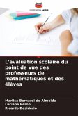 L'évaluation scolaire du point de vue des professeurs de mathématiques et des élèves L'évaluation scolaire du point de vue des professeurs de mathématiques et des élèves