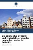 Die räumliche Dynamik und Materialisierung der deutschen Kultur in Feliz/RS