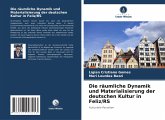 Die räumliche Dynamik und Materialisierung der deutschen Kultur in Feliz/RS Die räumliche Dynamik und Materialisierung der deutschen Kultur in Feliz/RS