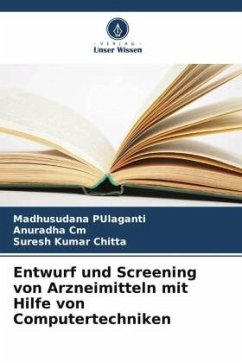 Entwurf und Screening von Arzneimitteln mit Hilfe von Computertechniken - PUlaganti, Madhusudana;Cm, Anuradha;Chitta, Suresh Kumar