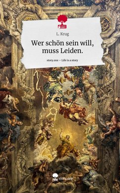Wer schön sein will, muss Leiden.. Life is a Story - story.one - Krug, L. Wer schön sein will, muss Leiden.. Life is a Story - story.one - Krug, L.