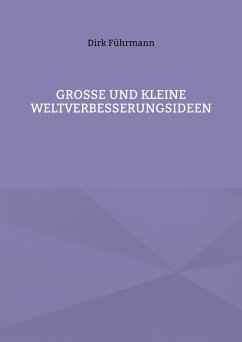 Große und kleine Weltverbesserungsideen - Führmann, Dirk