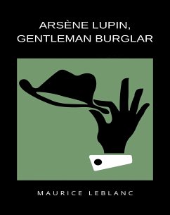 Arsène Lupin Gentleman Burglar (eBook, ePUB) - Leblanc, Maurice