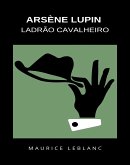 Arsène Lupin Ladrão Cavalheiro (traduzido) (eBook, ePUB)