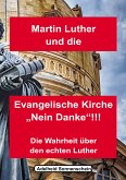 Martin Luther und die Evangelische Kirche "Nein danke!!!" (eBook, ePUB)