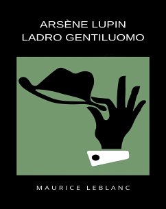 Arsène Lupin ladro gentiluomo (tradotto) (eBook, ePUB) - Leblanc, Maurice