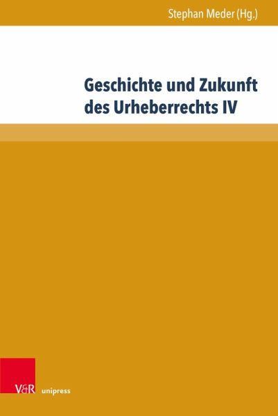 Geschichte und Zukunft des Urheberrechts IV (eBook, PDF) Geschichte und Zukunft des Urheberrechts IV (eBook, PDF)