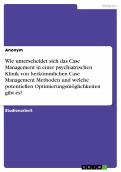 Wie unterscheidet sich das Case Management in einer psychiatrischen Klinik von herkömmlichen Case Management Methoden und welche potentiellen Optimierungsmöglichkeiten gibt es? (eBook, PDF)