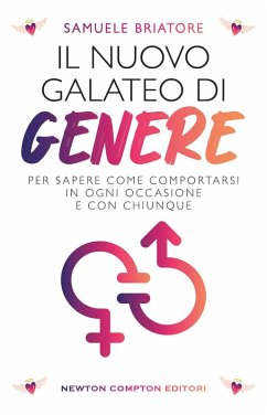 Il nuovo galateo di genere. Per sapere come comportarsi in ogni occasione e con chiunque - Briatore, Samuele